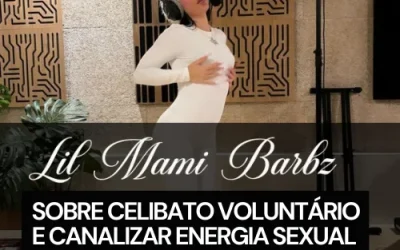 SEXY TALK: Lil Mami Barbz fala sobre celibato voluntário e canalizar energia sexual em 2024