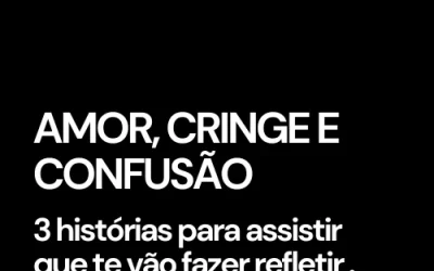 Amor, Cringe e Confusão: 3 Histórias que Vão Fazer-te Refletir!