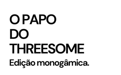 Threesome 101: guia prático monogâmico