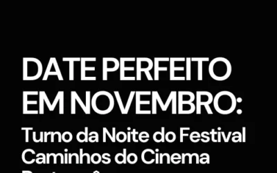 Date Perfeito: O Turno da Noite na 30ª edição do Festival Caminhos do Cinema Português