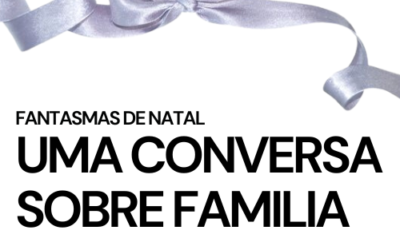 Fantasmas de Natal: Uma Conversa Sobre Familia